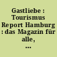 Gastliebe : Tourismus Report Hamburg : das Magazin für alle, die gerne Gastgeber sind Hamburg