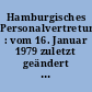 Hamburgisches Personalvertretungsgesetz : vom 16. Januar 1979 zuletzt geändert durch Gesetz vom 6. Juli 2006 ; mit Auszug aus dem Bundespersonalvertretungsgesetz, Wahlordnung, Gleichstellung