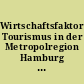 Wirtschaftsfaktor Tourismus in der Metropolregion Hamburg : Endbericht