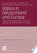 50plus in Deutschland und Europa : Ergebnisse des Survey of Health, Ageing and Retirement in Europe