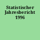 Statistischer Jahresbericht 1996