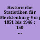 Historische Statistiken für Mecklenburg-Vorpommern 1851 bis 1946 : 150 Jahre amtliche Statistik in Mecklenburg-Vorpommern