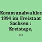 Kommunalwahlen 1994 im Freistaat Sachsen : Kreistage, Gemeinderäte, Ortschaftsräte, Landräte, Bürgermeister; endgültige Ergebnisse