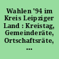 Wahlen '94 im Kreis Leipziger Land : Kreistag, Gemeinderäte, Ortschaftsräte, Landrat, Bürgermeister; endgültige Ergebnisse