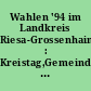 Wahlen '94 im Landkreis Riesa-Grossenhain : Kreistag,Gemeinderäte, Ortschaftsräte, Landrat, Bürgermeister; endgültige Ergebnisse