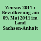 Zensus 2011 : Bevölkerung am 09. Mai 2011 im Land Sachsen-Anhalt