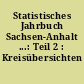 Statistisches Jahrbuch Sachsen-Anhalt ...: Teil 2 : Kreisübersichten
