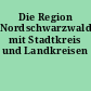 Die Region Nordschwarzwald mit Stadtkreis und Landkreisen