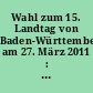 Wahl zum 15. Landtag von Baden-Württemberg am 27. März 2011 : Vorläufige Ergebnisse