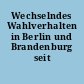 Wechselndes Wahlverhalten in Berlin und Brandenburg seit 1999