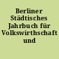 Berliner Städtisches Jahrbuch für Volkswirthschaft und Statistik