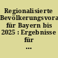 Regionalisierte Bevölkerungsvorausberechnung für Bayern bis 2025 : Ergebnisse für kreisfreie Städte und Landkreise
