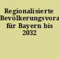 Regionalisierte Bevölkerungsvorausberechnung für Bayern bis 2032