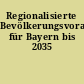 Regionalisierte Bevölkerungsvorausberechnung für Bayern bis 2035
