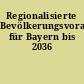 Regionalisierte Bevölkerungsvorausberechnung für Bayern bis 2036