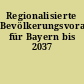 Regionalisierte Bevölkerungsvorausberechnung für Bayern bis 2037