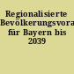 Regionalisierte Bevölkerungsvorausberechnung für Bayern bis 2039