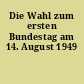 Die Wahl zum ersten Bundestag am 14. August 1949