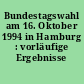 Bundestagswahl am 16. Oktober 1994 in Hamburg : vorläufige Ergebnisse