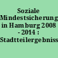 Soziale Mindestsicherung in Hamburg 2008 - 2014 : Stadtteilergebnisse