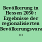 Bevölkerung in Hessen 2050 : Ergebnisse der regionalisierten Bevölkerungsvorausberechnung bis 2025 auf der Basis 01.01.2007