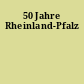 50 Jahre Rheinland-Pfalz