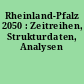 Rheinland-Pfalz 2050 : Zeitreihen, Strukturdaten, Analysen
