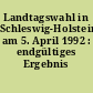 Landtagswahl in Schleswig-Holstein am 5. April 1992 : endgültiges Ergebnis