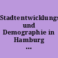 Stadtentwicklungspolitik und Demographie in Hamburg : Möglichkeiten der Strukturbeeinflussung durch Städtebau und Wohnungsbau; Langfassung