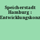 Speicherstadt Hamburg : Entwicklungskonzept