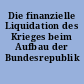 Die finanzielle Liquidation des Krieges beim Aufbau der Bundesrepublik Deutschland