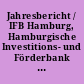 Jahresbericht / IFB Hamburg, Hamburgische Investitions- und Förderbank : wir fördern Hamburgs Zukunft