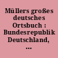Müllers großes deutsches Ortsbuch : Bundesrepublik Deutschland, neue Bundesländer
