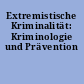 Extremistische Kriminalität: Kriminologie und Prävention