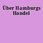 Über Hamburgs Handel
