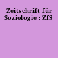 Zeitschrift für Soziologie : ZfS