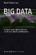 Big Data : Analysen zum digitalen Wandel von Wissen, Macht und Ökonomie