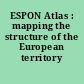 ESPON Atlas : mapping the structure of the European territory