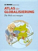 Atlas der Globalisierung : Die Welt von morgen