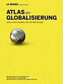 Atlas der Globalisierung : [Sehen und verstehen, was die Welt bewegt]