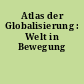 Atlas der Globalisierung : Welt in Bewegung