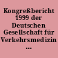 Kongreßbericht 1999 der Deutschen Gesellschaft für Verkehrsmedizin e.V. : 30. Jahrestagung Berlin, 10. bis 13. März 1999
