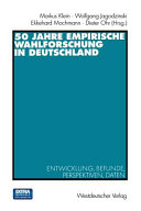 50 Jahre empirische Wahlforschung in Deutschland : Entwicklung, Befunde, Perspektiven, Daten