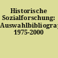Historische Sozialforschung: Auswahlbibliographie 1975-2000