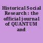 Historical Social Research : the official journal of QUANTUM and INTERQUANT