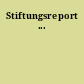 Stiftungsreport ...