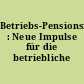 Betriebs-Pensionsfonds : Neue Impulse für die betriebliche Altersversorgung