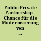 Public Private Partnership - Chance für die Modernisierung von Infrastruktur und Verwaltung