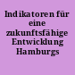 Indikatoren für eine zukunftsfähige Entwicklung Hamburgs