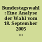 Bundestagswahl : Eine Analyse der Wahl vom 18. September 2005 : Vorläufige Fassung